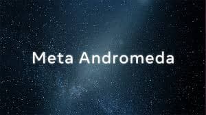 Andromeda: la revolución de Meta Ads en Facebook